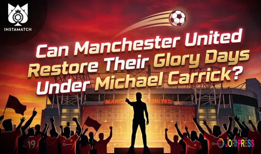 Can Manchester United Recapture Glory Days with Michael Carrick's Tactical Innovations? Powered by Instamatch