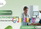Why Traditional Health Checkups Do Not Show the Full Picture?