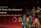 How Can an NFT Game Development Company Turn Your Idea into Reality?