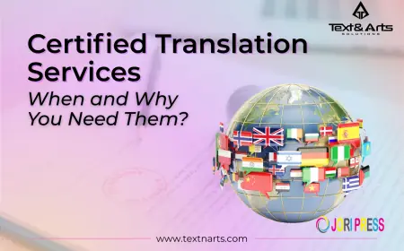 Certified Translation Services: When & Why You Need Them
