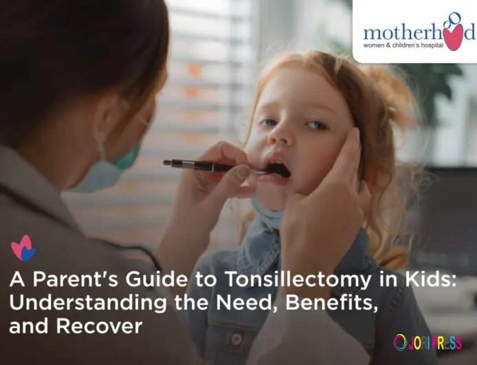 A Parent’s Guide to Tonsillectomy in Kids: Understanding the Need, Benefits, and Recovery