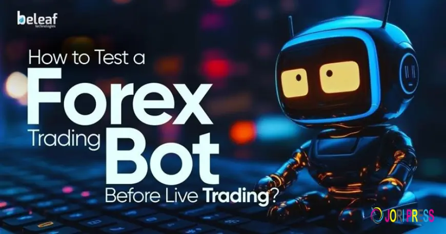 How to Test a Forex Trading Bot Before Live Trading