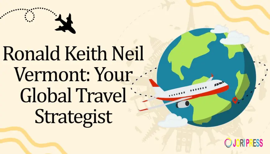 Ronald Keith Neil Vermont: Your Global Travel Strategist