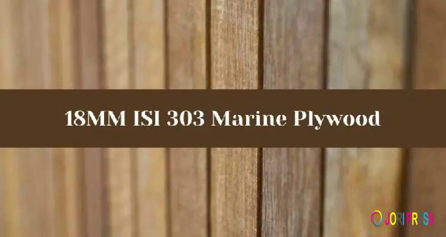 Why 18MM ISI 303 Marine Plywood is best for Moisture-Prone Areas