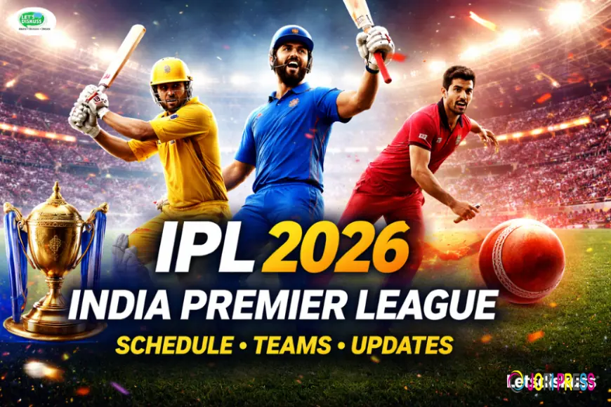 India Premier League 2026: IPL Match Schedule & Teams Guide