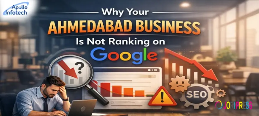 Why Your Ahmedabad Business Is Not Ranking on Google