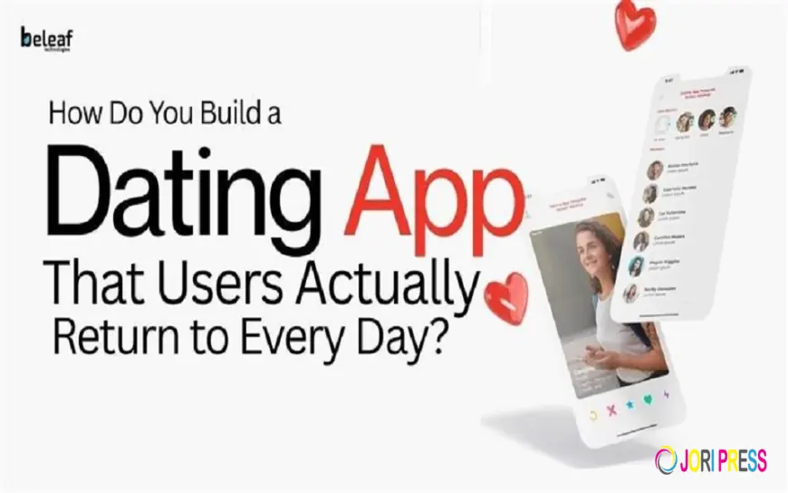 How Do You Build a Dating App That Users Actually Return to Every Day?