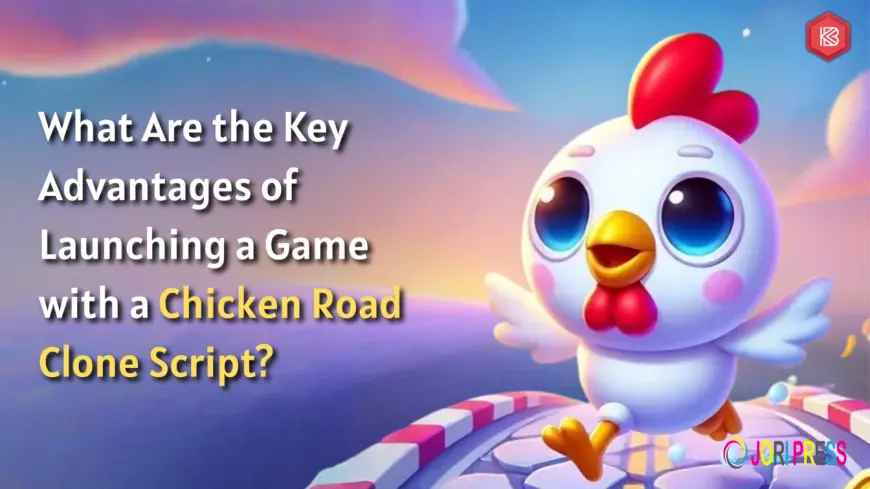 What Are the Key Advantages of Launching a Game with a Chicken Road Clone Script?