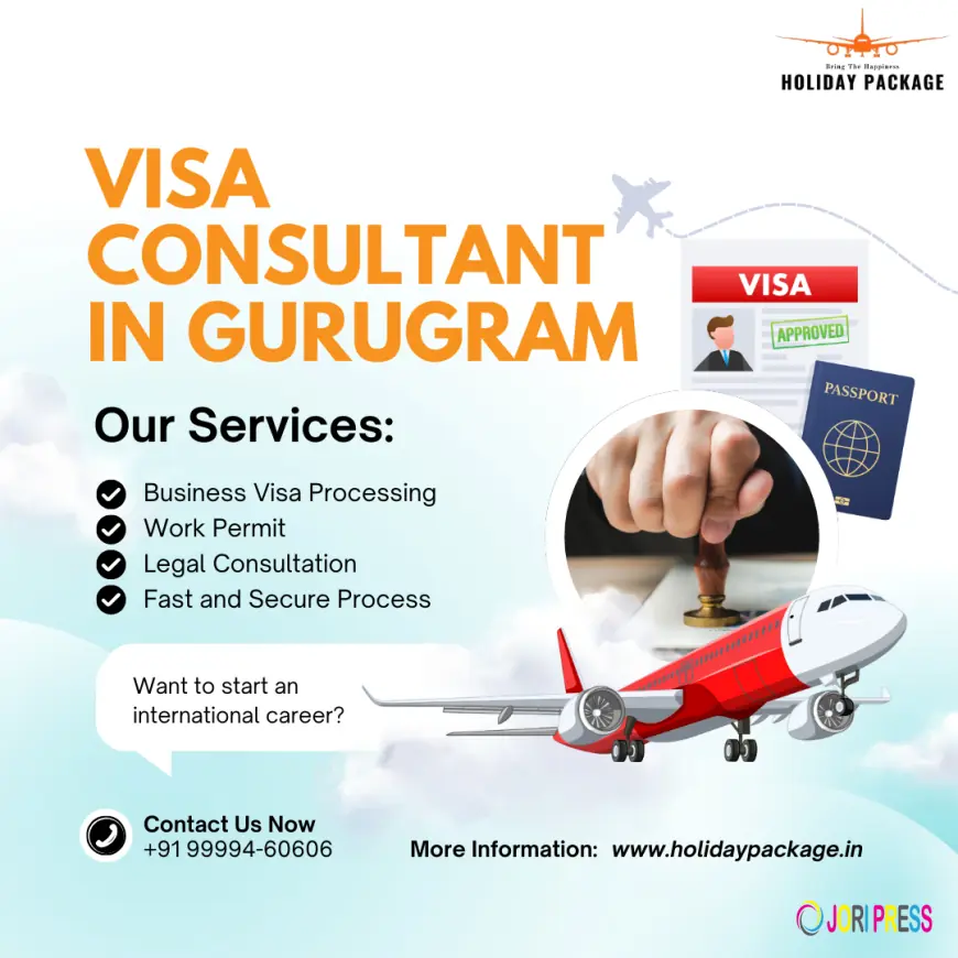 Visa Consultant in Gurugram – Trusted Visa Services by Holiday Package