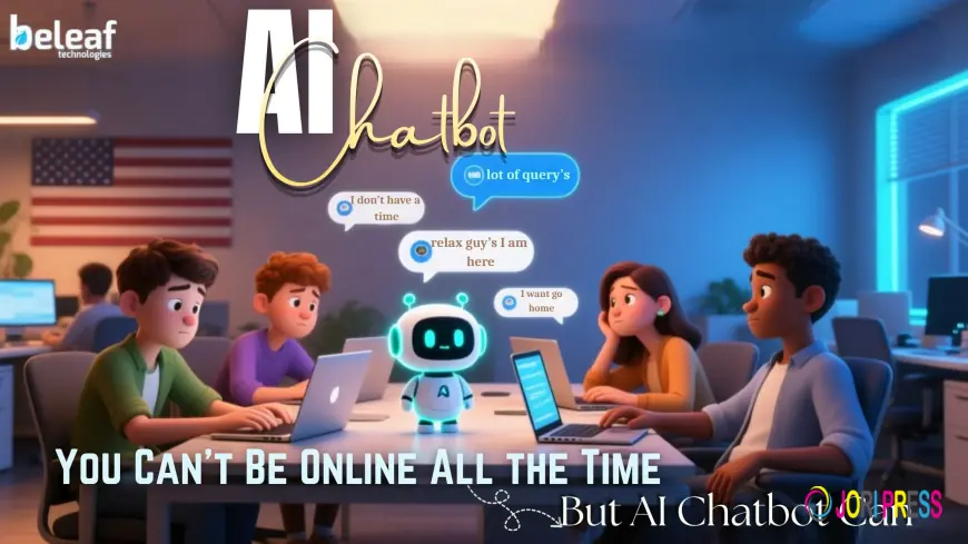 You Can’t Be Online 24/7 All the Time But AI Chatbot Development Can Be How