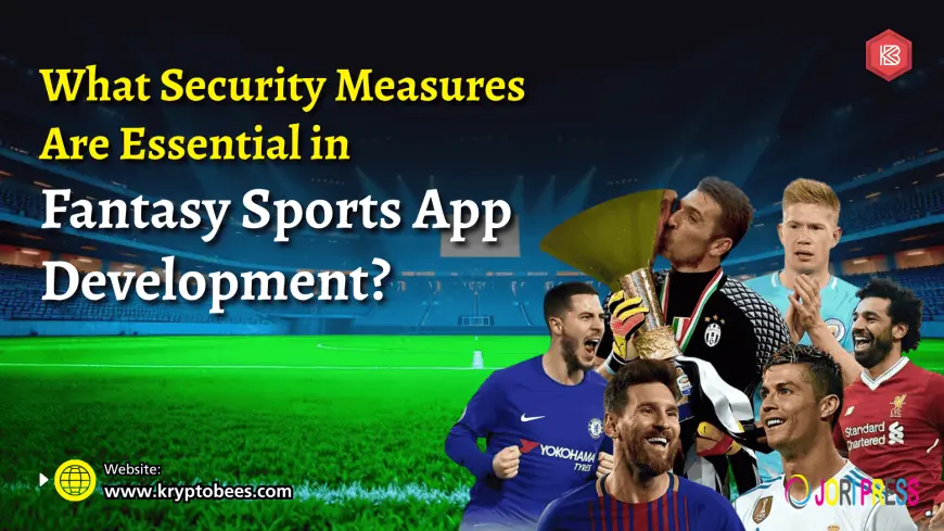 What Security Measures Are Essential in Fantasy Sports App Development?