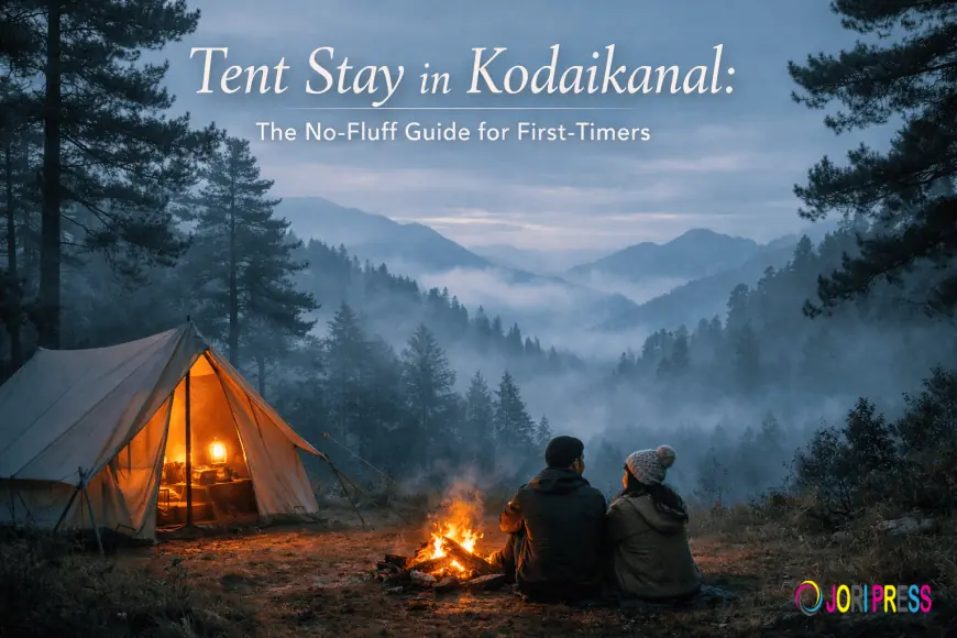 Your First Kodaikanal Tent Stay — Everything That Actually Matters