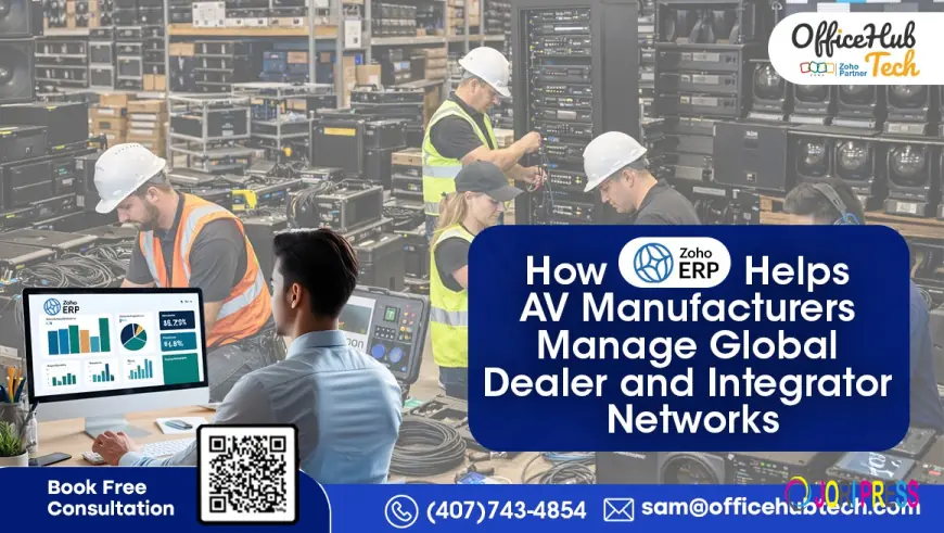 How Zoho ERP Helps AV Manufacturers Manage Global Dealer and Integrator Networks - Officehubtech