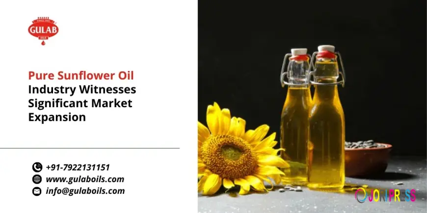 Pure Sunflower Oil Industry Witnesses Significant Market Expansion