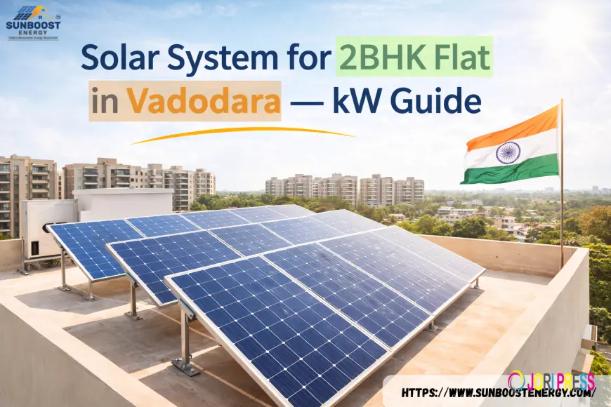 Solar System for 2BHK Flat in Vadodara — kW Guide