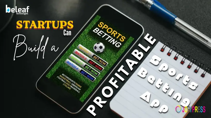 How Startups Can Build a Profitable Sports Betting App from Scratch