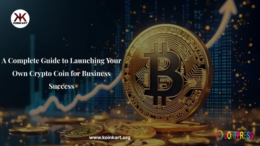 A Complete Guide to Launching Your Own Crypto Coin for Business Success