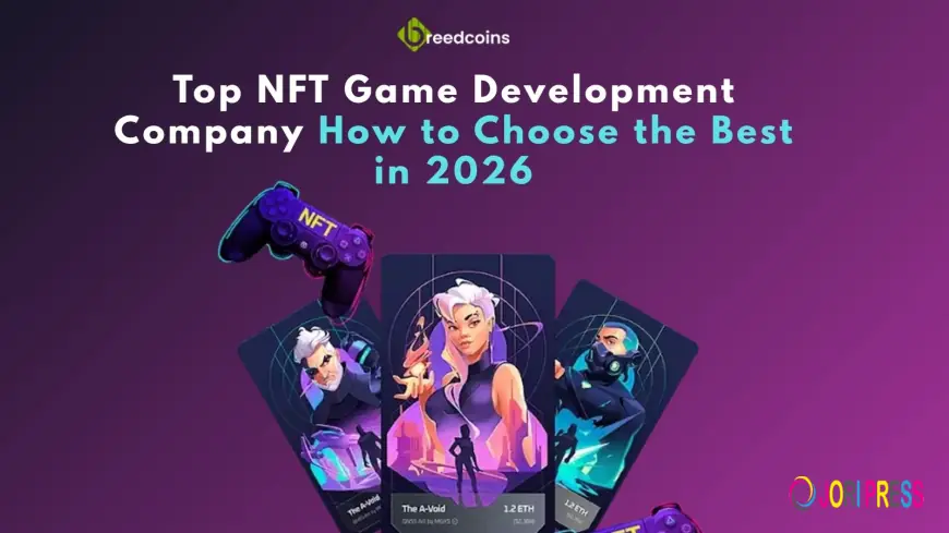 Top NFT Game Development Company: How to Choose the Best in 2026