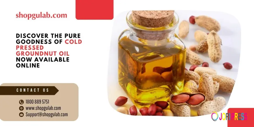 Discover the Pure Goodness of Cold Pressed Groundnut Oil Now Available Online