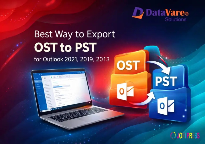 Best Way to Export OST to PST for Outlook 2021, 2019, 2013