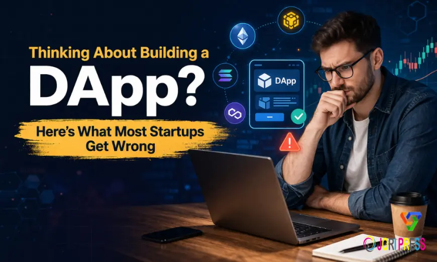 Thinking About Building a DApp? Here’s What Most Startups Get Wrong