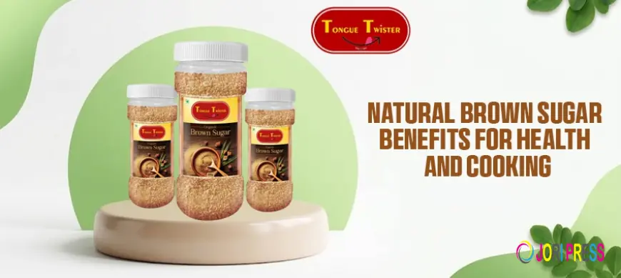 Natural Brown Sugar Benefits for Health and Cooking