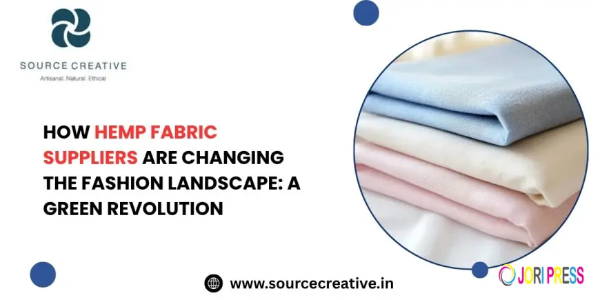 How Hemp Fabric Suppliers Are Changing the Fashion Landscape: A Green Revolution