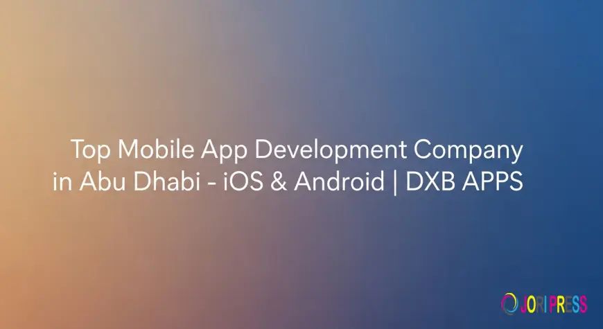Top Mobile App Development Company in Abu Dhabi – iOS & Android | DXB APPS