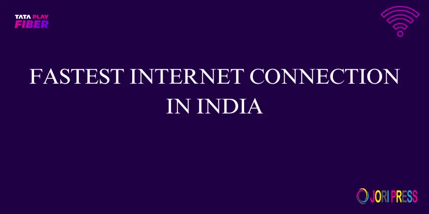 Fastest Internet Connection in India (2026 Guide)