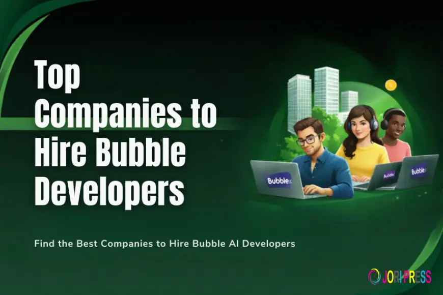 Leading Companies to Hire Bubble Developers