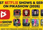 Best Netflix Shows and Series to Watch on Pikashow in 2026