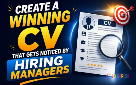 Create a Winning CV That Gets Noticed by Hiring Managers