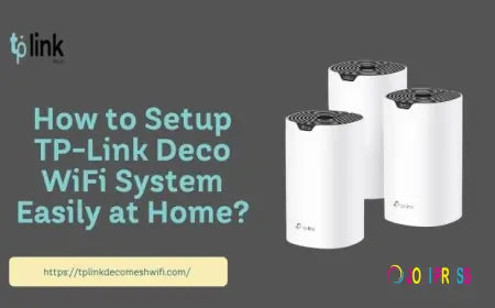 How to Setup TP-Link Deco WiFi System Easily at Home?