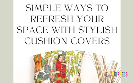 Simple Ways to Refresh Your Space with Stylish Cushion Covers