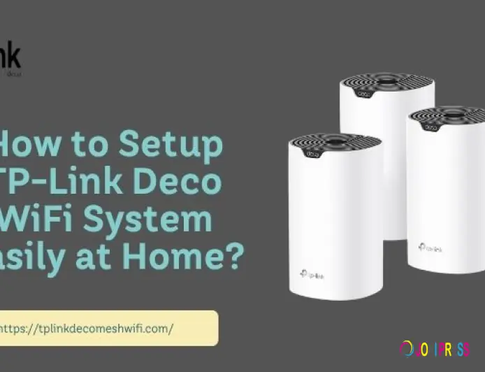 How to Setup TP-Link Deco WiFi System Easily at Home?