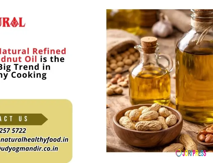 Why Natural Refined Groundnut Oil is the Next Big Trend in Healthy Cooking
