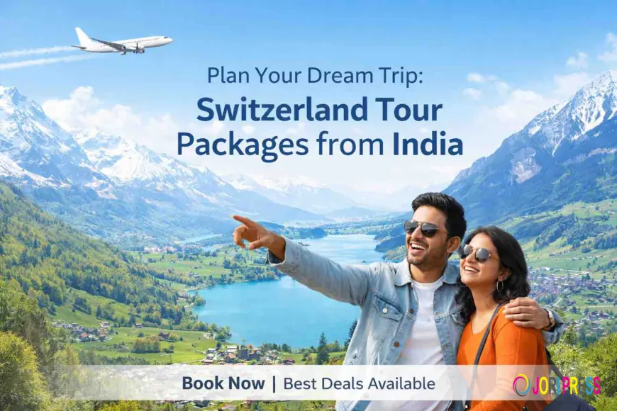 Plan Your Dream Trip: Switzerland Tour Packages from India