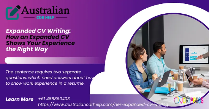 Expanded CV Writing: How an Expanded CV Shows Your Experience the Right Way
