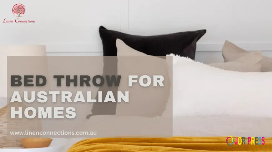 Choosing the Right Bed Throw for Australia’s Changing Seasons