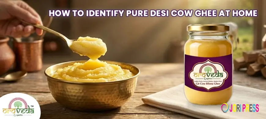 How to Identify Pure Desi Cow Ghee at Home