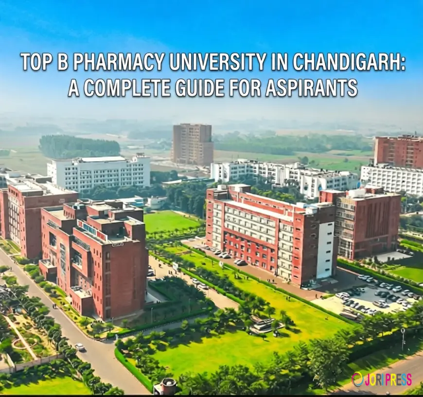 Top B Pharmacy University in Chandigarh: A Complete Guide for Aspirants