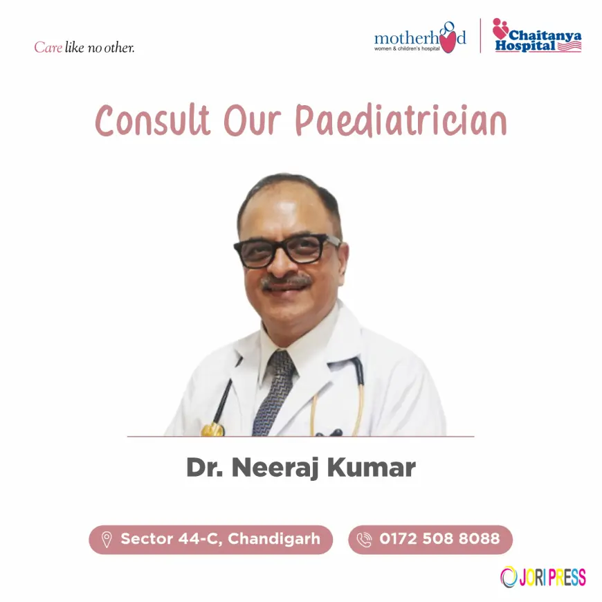 Dr. Neeraj Kumar – Leading Paediatric Expert at Motherhood Chaitanya Hospital, Chandigarh
