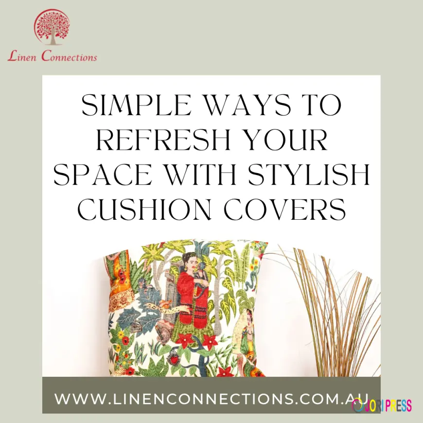 Simple Ways to Refresh Your Space with Stylish Cushion Covers