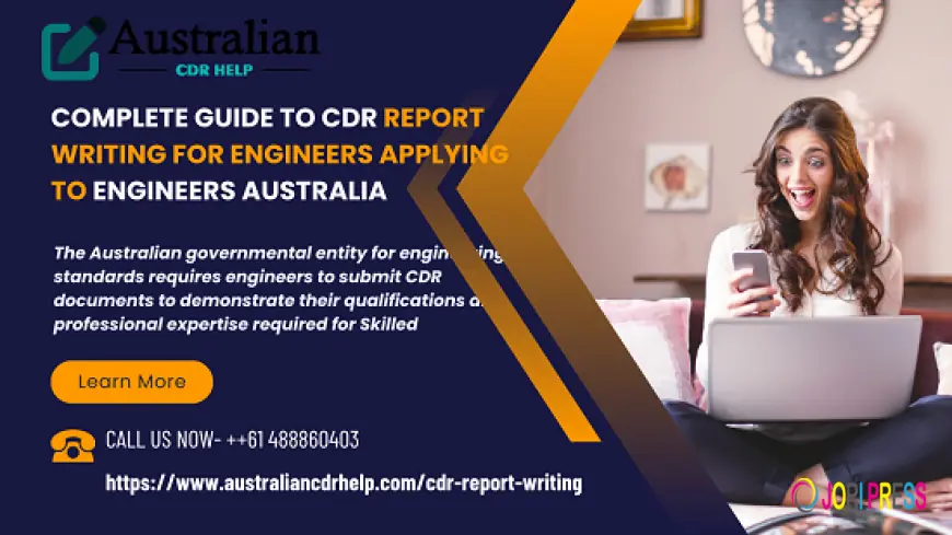 Complete Guide to CDR Report Writing for Engineers Applying to Engineers Australia