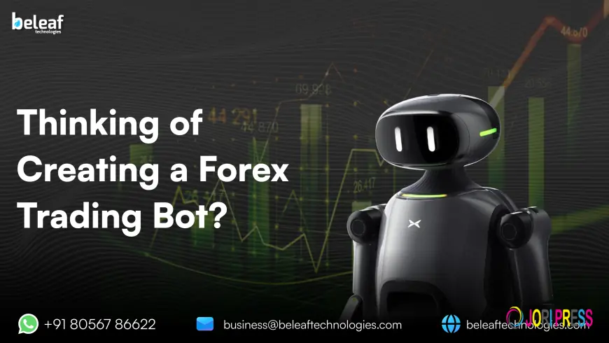 Thinking of Creating a Forex Trading Bot? Read This First