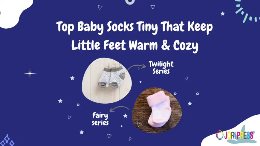 Top Baby Socks Tiny That Keep Little Feet Warm & Cozy