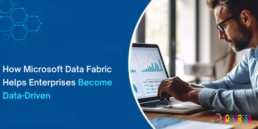 How Microsoft Data Fabric Helps Enterprises Become Data-Driven