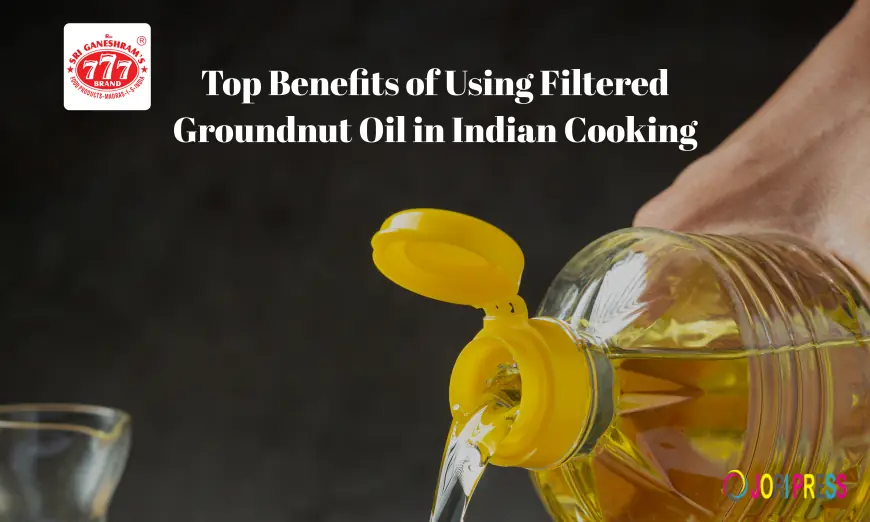 Top Benefits of Using Filtered Groundnut Oil in Indian Cooking