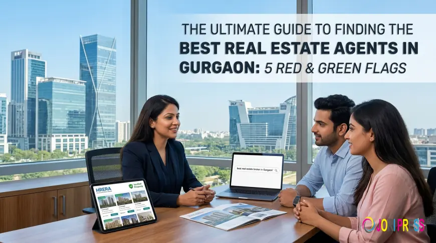 Buying Property in Gurgaon? 5 Ways to Choose the Best Real Estate Agent