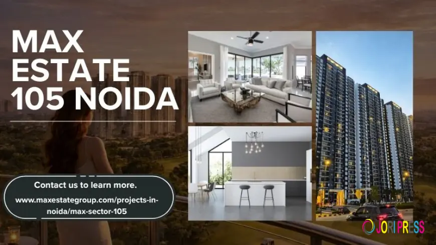 Max Estate 105 Noida | Modern Homes for Comfortable Living